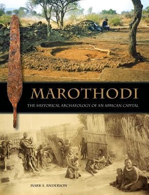 Marothodi: The Historical Archaeology of an African Capital by Anderson, Mark S.