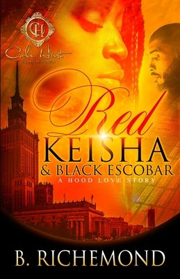 Red Keisha & Black Escobar: A Hood Love Story by Richemond, B.
