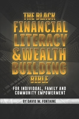 The Black Financial Literacy and Wealth Building Bible by Fontaine, David W.