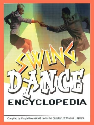 Swing Dance Encyclopedia by Nelson, Tom L.