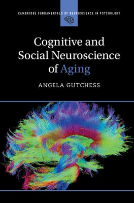 Cognitive and Social Neuroscience of Aging by Gutchess, Angela
