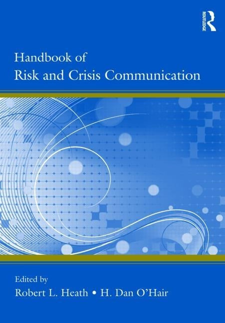 Handbook of Risk and Crisis Communication by Heath, Robert L.