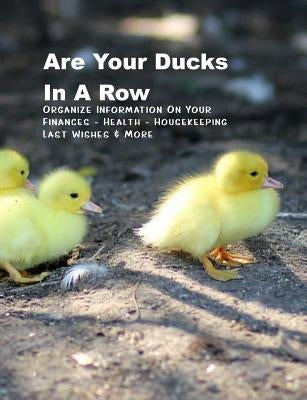 Are Your Ducks In A Row: Organize Information On Your Finances - Health - Housekeeping - Last Wishes & More Handy (UK) Handbook by Books, Shayley Stationery