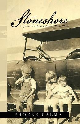 Stoneshore: Life on Vashon Island 1924-1932 by Calma, Phoebe