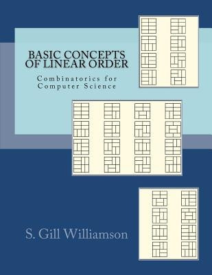 Basic Concepts of Linear Order: Combinatorics for Computer Science by Williamson, S. Gill