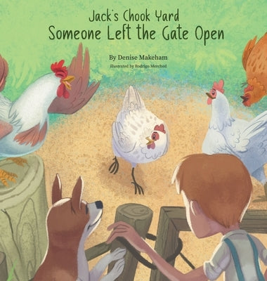 Jack's Chook Yard: Someone Left the Gate Open by Makeham, Denise M.
