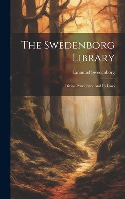 The Swedenborg Library: Divine Providence And Its Laws by Swedenborg, Emanuel