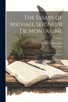 The Essays of Michael Seigneur De Montaigne: Translated Into English; Volume 2 by de Montaigne, Michel