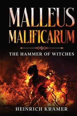 Malleus Maleficarum: The Hammer of Witches by Kramer, Heinrich