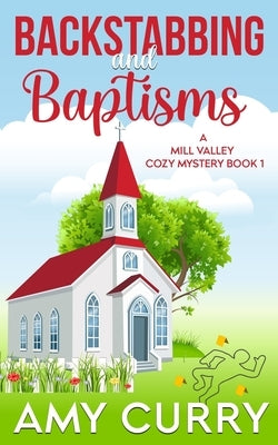 Backstabbing and Baptisms: A Mill Valley Cozy Mystery by Curry, Amy