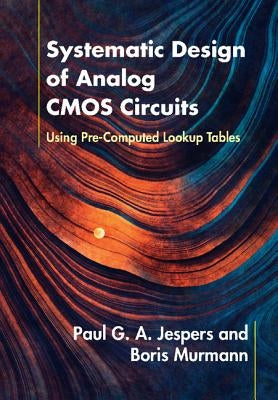 Systematic Design of Analog CMOS Circuits by Jespers, Paul G. a.