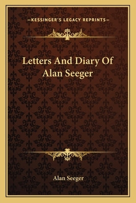 Letters And Diary Of Alan Seeger by Seeger, Alan