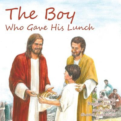 The Boy Who Gave His Lunch by Davis, Regina