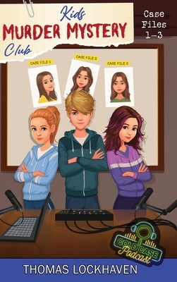 Cold Case Podcast - Case Files 1-3: Kids Murder Mystery Club by Lockhaven, Thomas