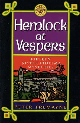 Hemlock at Vespers: Fifteen Sister Fidelma Mysteries by Tremayne, Peter