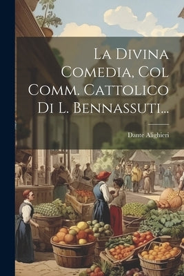 La Divina Comedia, Col Comm. Cattolico Di L. Bennassuti... by Alighieri, Dante