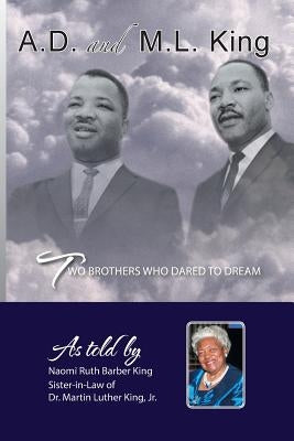 Ad and ML King: Two Brothers Who Dared to Dream by King, Naomi Ruth Barber