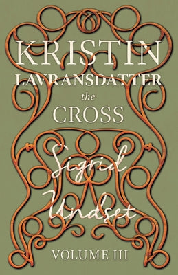 The Cross;Kristin Lavransdatter - Volume III by Undset, Sigrid