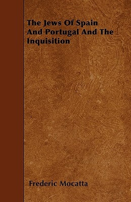 The Jews Of Spain And Portugal And The Inquisition by Mocatta, Frederic