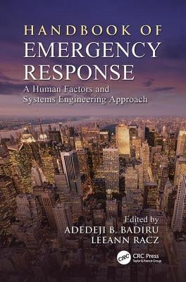 Handbook of Emergency Response: A Human Factors and Systems Engineering Approach by Badiru, Adedeji B.