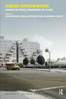 Jewish Topographies: Visions of Space, Traditions of Place by Brauch, Julia