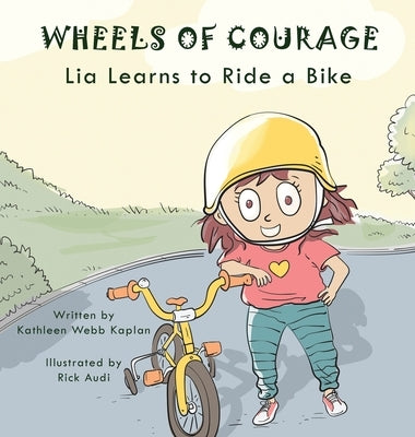 Wheels of Courage: Lia Learns to Ride a Bike by Kaplan, Kathleen