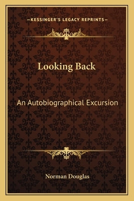 Looking Back: An Autobiographical Excursion by Douglas, Norman