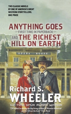 Anything Goes and the Richest Hill on Earth by Wheeler, Richard S.