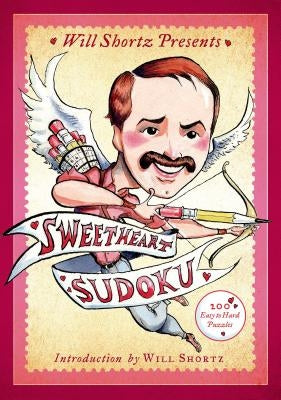 Will Shortz Presents Sweetheart Sudoku: 200 Easy to Hard Puzzles by Shortz, Will