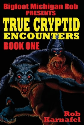 Bigfoot Michigan Rob Presents: True Cryptid Encounters: Book One by McLean, Jason