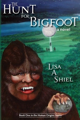 The Hunt for Bigfoot by Shiel, Lisa a.