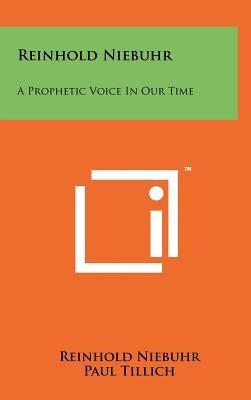 Reinhold Niebuhr: A Prophetic Voice In Our Time by Niebuhr, Reinhold
