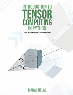 Introduction to Tensor Computing in Python: From First Principles to Deep Learning by Helal, Manal