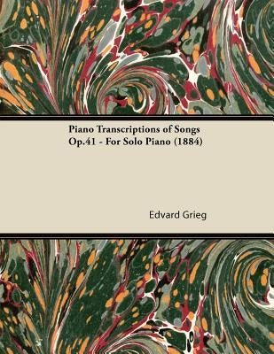 Piano Transcriptions of Songs Op.41 - For Solo Piano (1884) by Grieg, Edvard