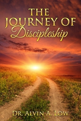 The Journey of Discipleship by Low, Alvin