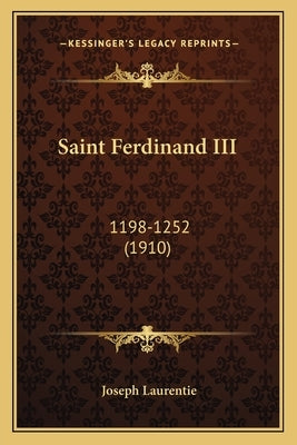 Saint Ferdinand III: 1198-1252 (1910) by Laurentie, Joseph