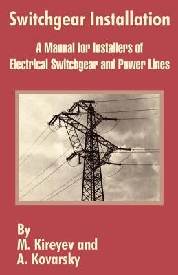 Switchgear Installation: A Manual for Installers of Electrical Switchgear and Power Lines by Kireyev, M.
