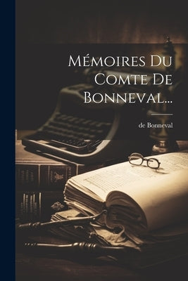 Mémoires Du Comte De Bonneval... by Bonneval, De