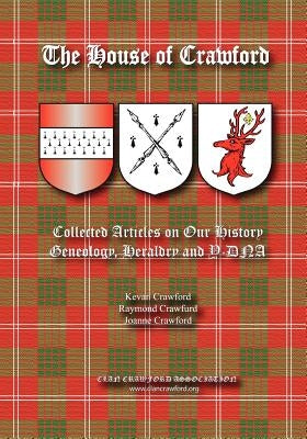 The House of Crawford: Collected Articles on Our History, Genealogy, Heraldry and Y-DNA by Crawfurd, Raymond