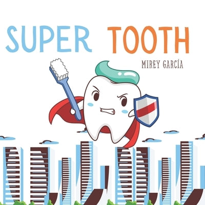 "Super Tooth: From Tooth to Super Tooth" English Version: A Dental Story to Help Children Take Care of and Brush Their Teeth by GarcÃ­a, Mirey