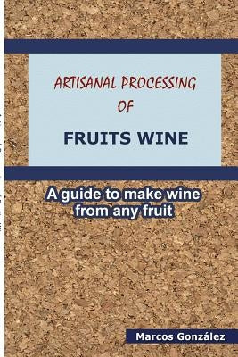 Artisanal Processing of Fruits Wine by GonzÃ¡lez, Marcos