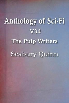 Anthology of Sci-Fi V34, the Pulp Writers - Seabury Quinn by Quinn, Seabury