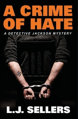 A Crime of Hate: (A Detective Jackson Mystery) by Sellers, L. J.