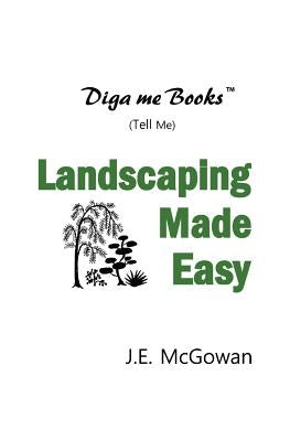 Diga me Books: Landscaping Made Easy by McGowan, J. E.