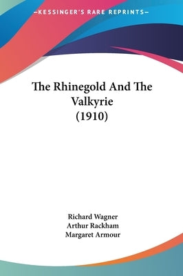 The Rhinegold And The Valkyrie (1910) by Wagner, Richard