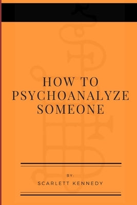 How To Psychoanalyze Someone by Kennedy, Scarlett