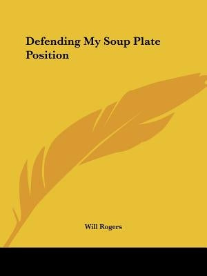 Defending My Soup Plate Position by Rogers, Will