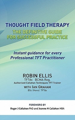 Thought Field Therapy: The Definitive Guide for Successful Practice by Ellis, Robin