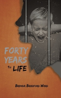 Forty Years to Life by Ward, Brenda Bradford