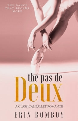 The Pas de Deux: A Classical Ballet Romance by Bomboy, Erin